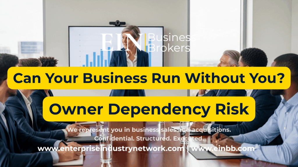 Owner Dependency Explained | Can Your Business Run Without You and Still Retain Value? | EIN Business Brokers | Enterprise Industry Network